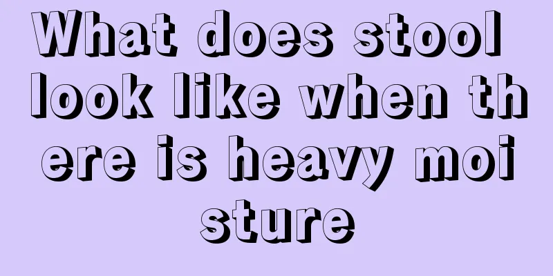 What does stool look like when there is heavy moisture