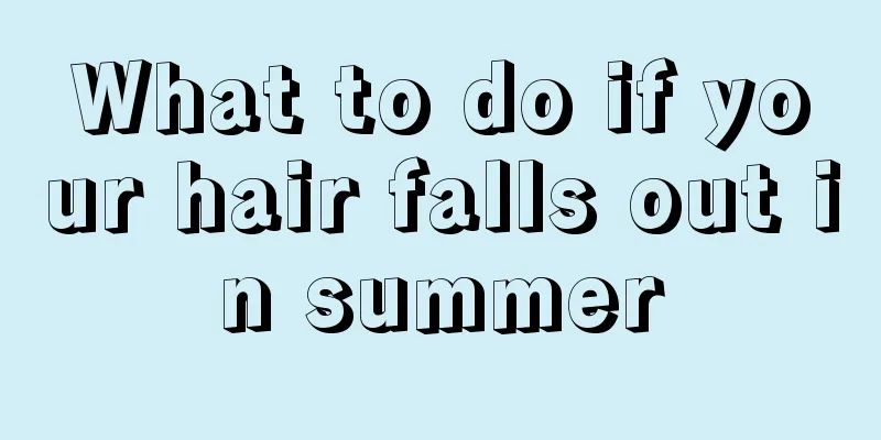 What to do if your hair falls out in summer