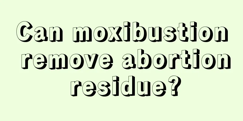 Can moxibustion remove abortion residue?