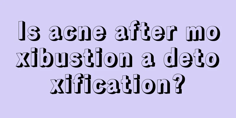 Is acne after moxibustion a detoxification?
