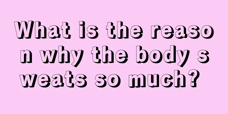 What is the reason why the body sweats so much? 