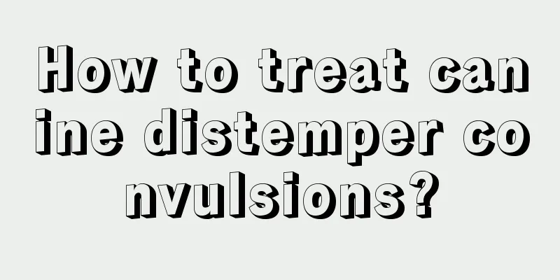 How to treat canine distemper convulsions?