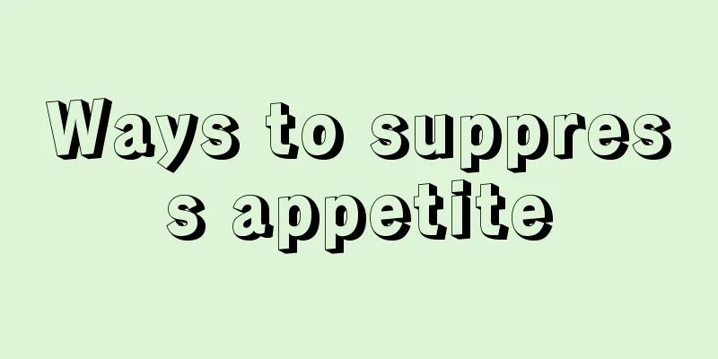 Ways to suppress appetite