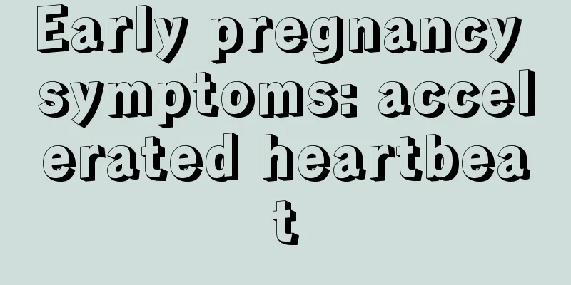 Early pregnancy symptoms: accelerated heartbeat
