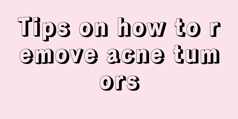 Tips on how to remove acne tumors