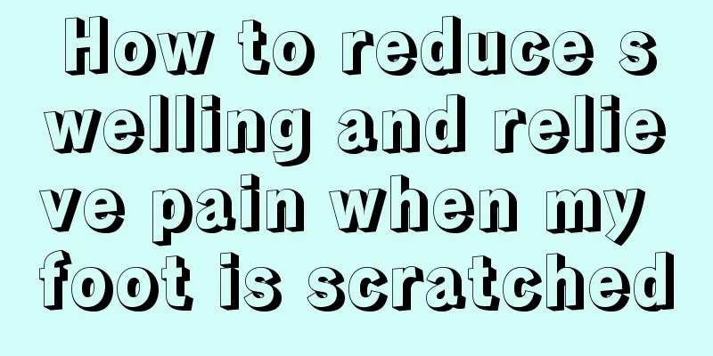 How to reduce swelling and relieve pain when my foot is scratched