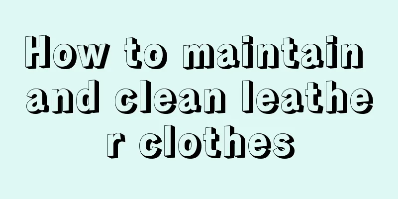 How to maintain and clean leather clothes