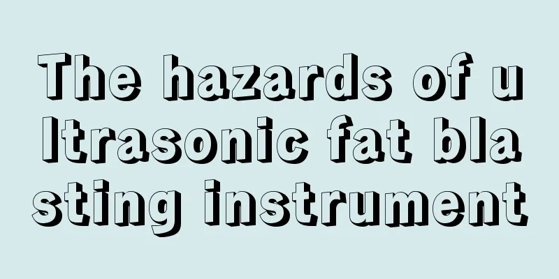 The hazards of ultrasonic fat blasting instrument