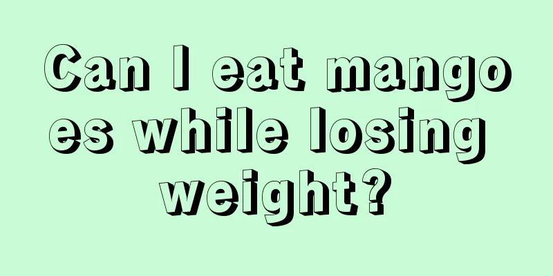 Can I eat mangoes while losing weight?