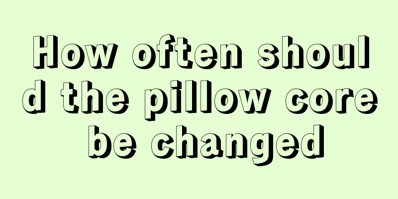 How often should the pillow core be changed