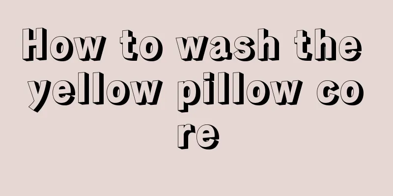 How to wash the yellow pillow core