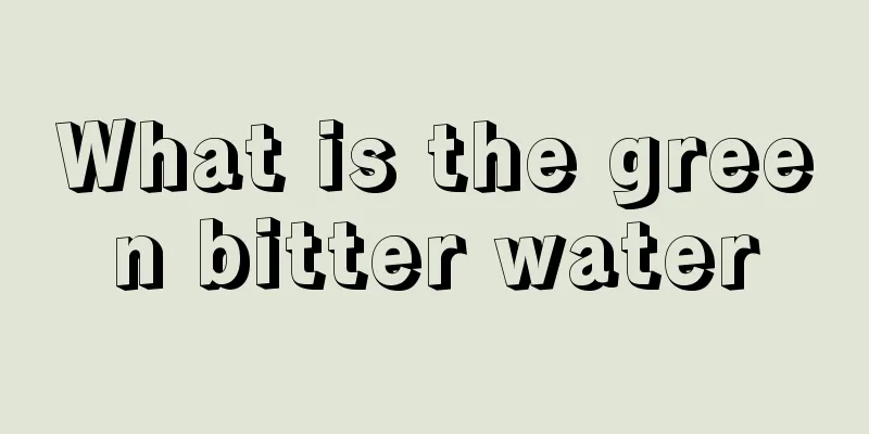 What is the green bitter water