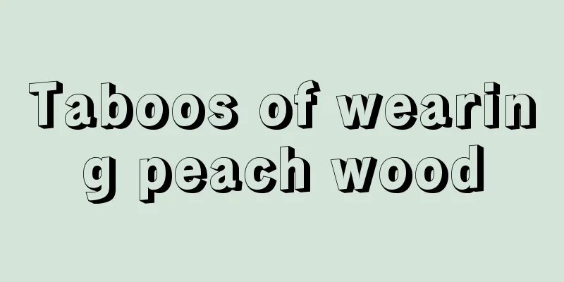 Taboos of wearing peach wood