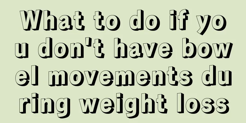 What to do if you don't have bowel movements during weight loss