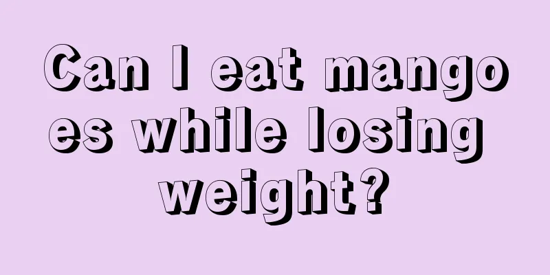 Can I eat mangoes while losing weight?