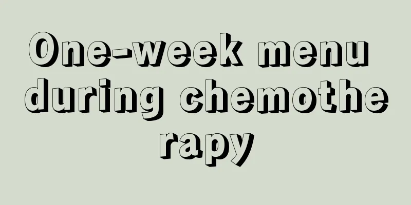 One-week menu during chemotherapy