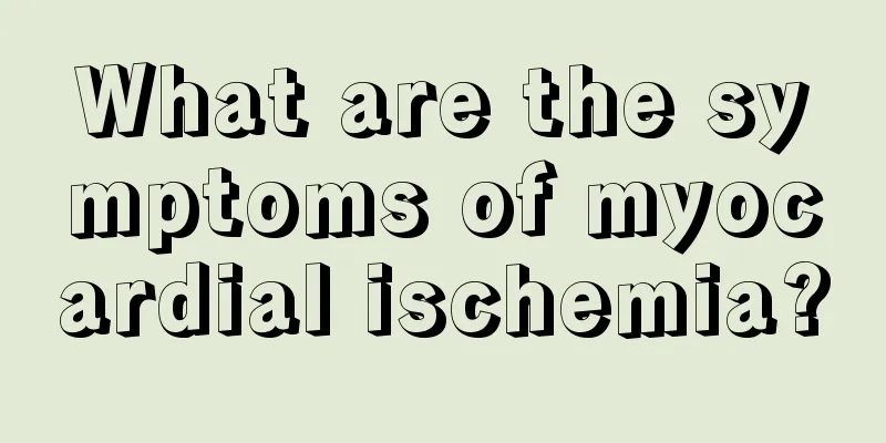 What are the symptoms of myocardial ischemia?