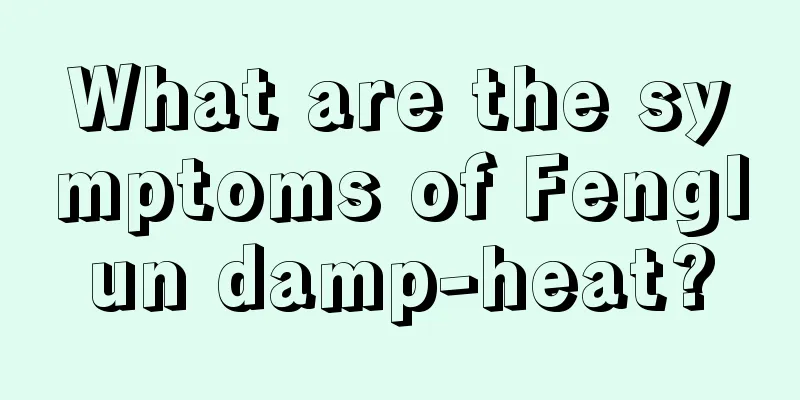What are the symptoms of Fenglun damp-heat?