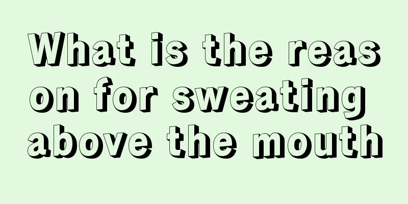 What is the reason for sweating above the mouth