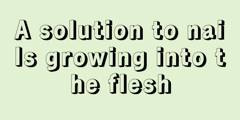 A solution to nails growing into the flesh