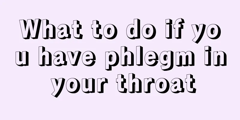 What to do if you have phlegm in your throat
