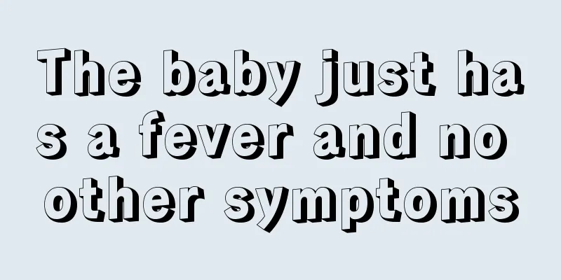 The baby just has a fever and no other symptoms
