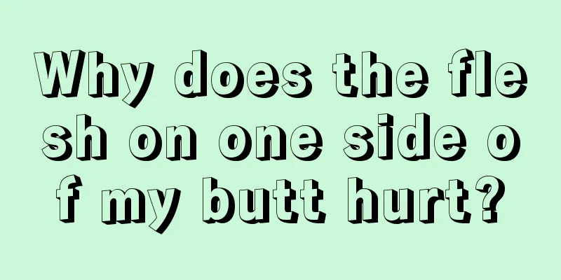 Why does the flesh on one side of my butt hurt?