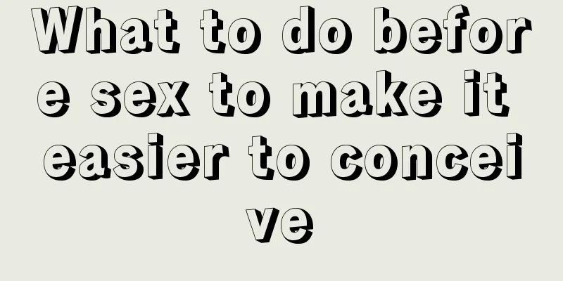 What to do before sex to make it easier to conceive