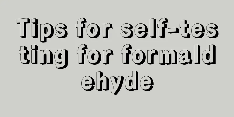 Tips for self-testing for formaldehyde