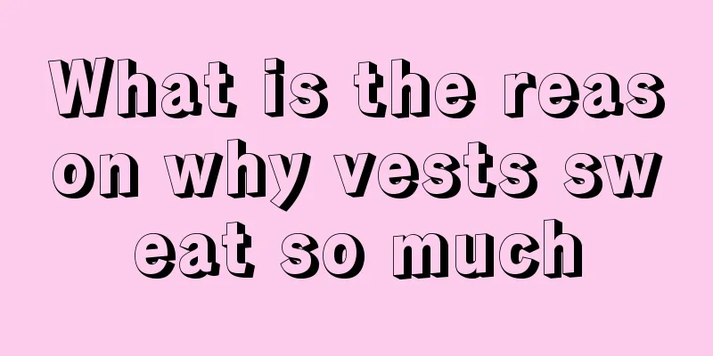 What is the reason why vests sweat so much