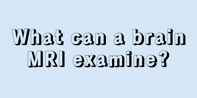 What can a brain MRI examine? 