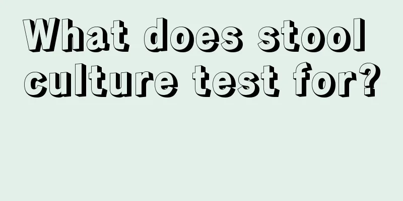 What does stool culture test for? 