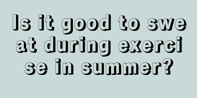 Is it good to sweat during exercise in summer?
