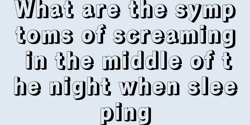 What are the symptoms of screaming in the middle of the night when sleeping