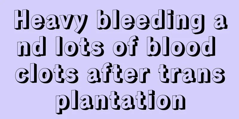 Heavy bleeding and lots of blood clots after transplantation