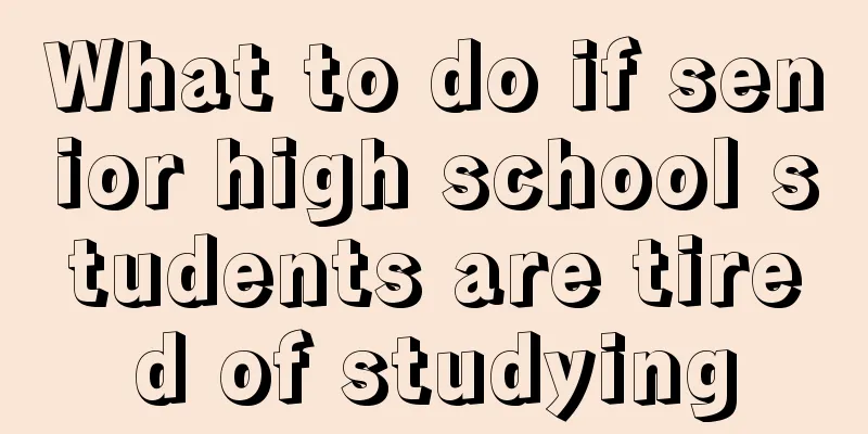 What to do if senior high school students are tired of studying