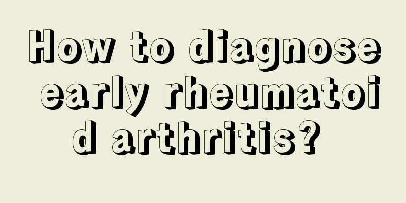 How to diagnose early rheumatoid arthritis? 
