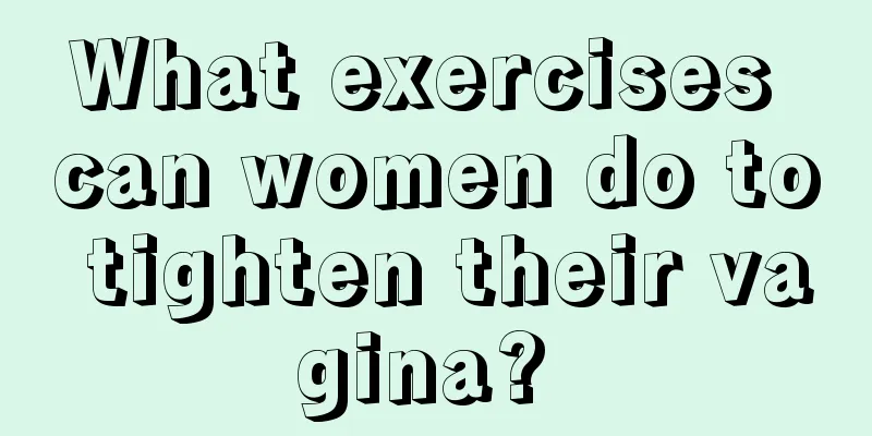 What exercises can women do to tighten their vagina? 