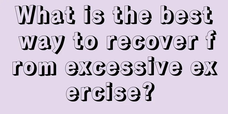 What is the best way to recover from excessive exercise? 