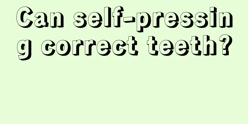 Can self-pressing correct teeth? 