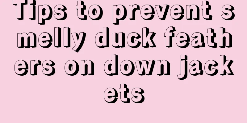 Tips to prevent smelly duck feathers on down jackets