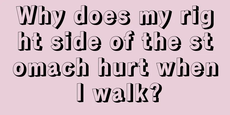 Why does my right side of the stomach hurt when I walk?