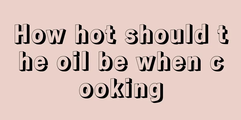 How hot should the oil be when cooking