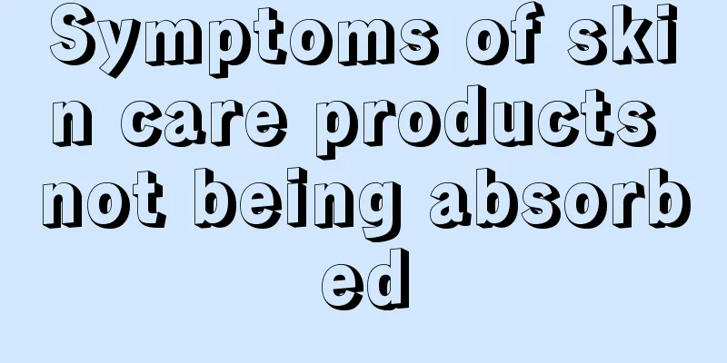 Symptoms of skin care products not being absorbed