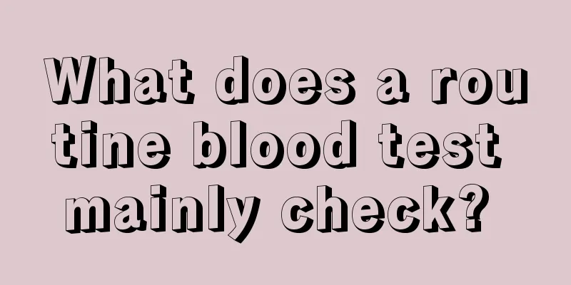 What does a routine blood test mainly check? 