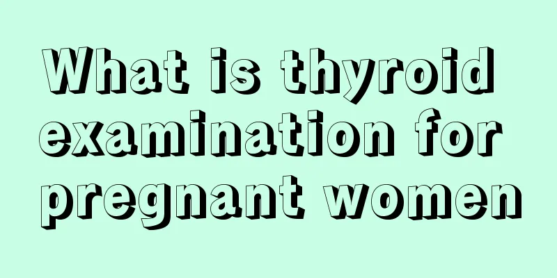 What is thyroid examination for pregnant women