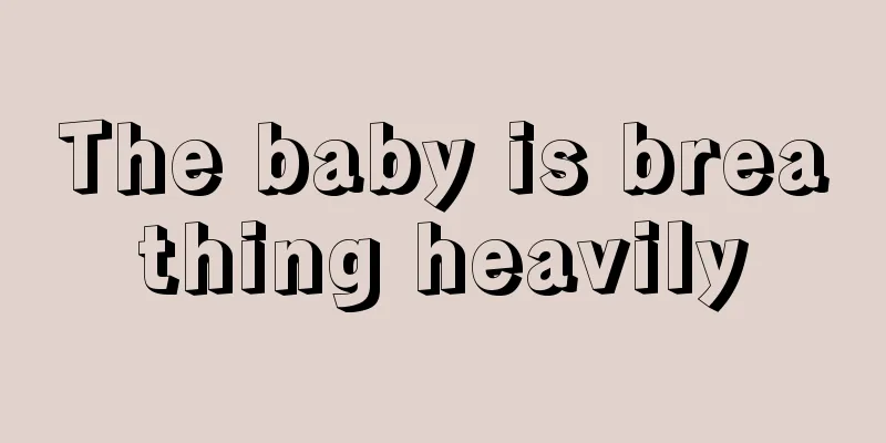 The baby is breathing heavily