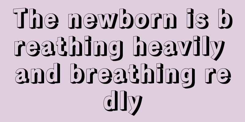 The newborn is breathing heavily and breathing redly
