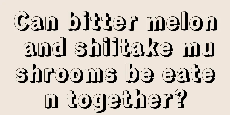 Can bitter melon and shiitake mushrooms be eaten together?