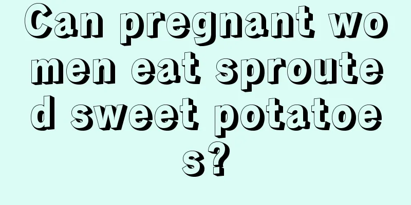 Can pregnant women eat sprouted sweet potatoes?